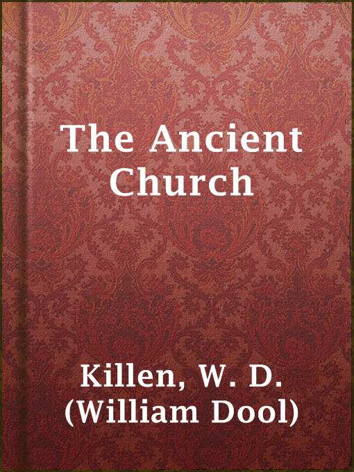 Title details for The Ancient Church by W. D. (William Dool) Killen - Available